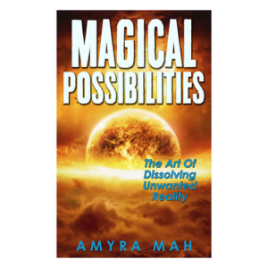 magical possibilities: the art of dissolving unwanted reality by amyra mah