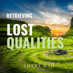 retrieving lost qualities, guided audio by amyra mah